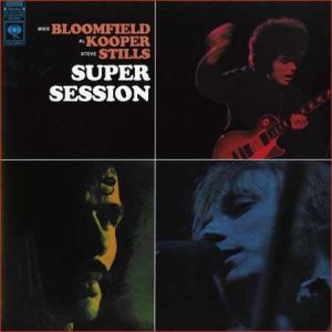 mike bloomfield, al kooper & stephen stills - super session