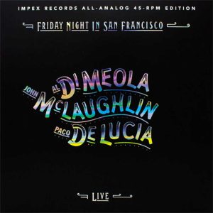 Al Di Meola, John McLaughlin & Paco de Lucía - <em>Friday Night in San Francisco</em> [Stereo] (Impex Records 45 RPM Edition)
